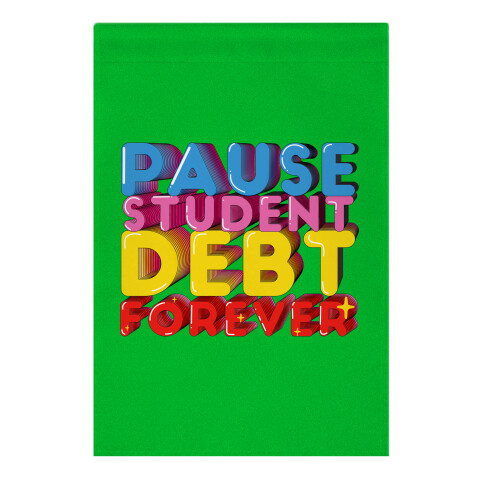 Pause Student Debt Forever  Garden Flag