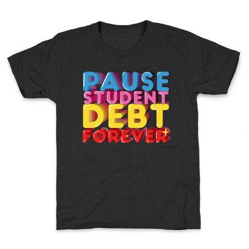 Pause Student Debt Forever  Kids T-Shirt