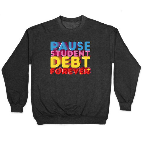 Pause Student Debt Forever  Pullover