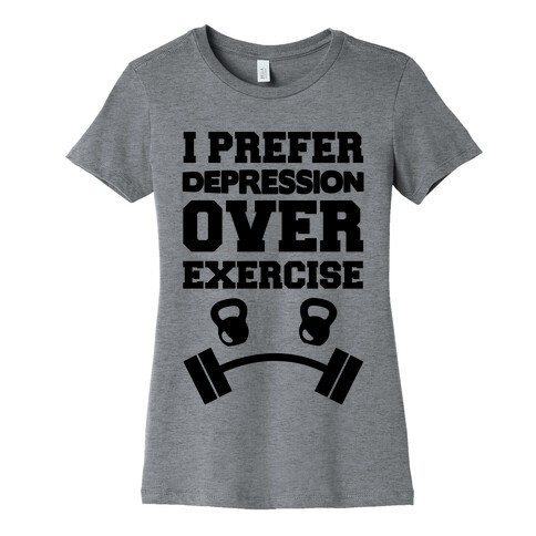 I Prefer Depression Over Exercise Womens T-Shirt