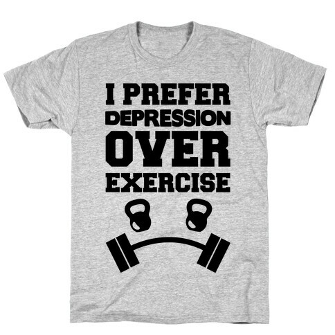 I Prefer Depression Over Exercise T-Shirt