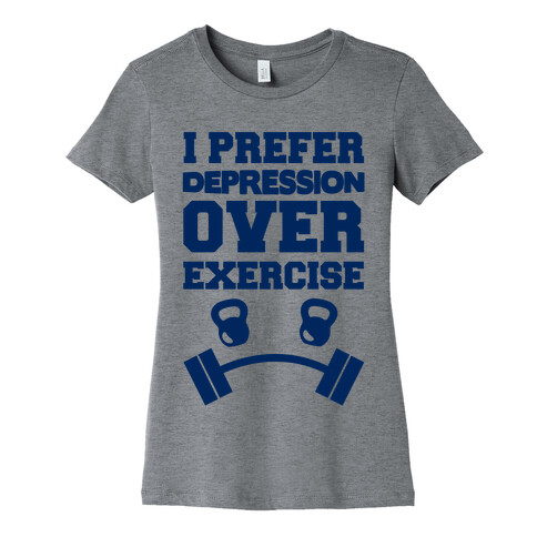 I Prefer Depression Over Exercise Womens T-Shirt