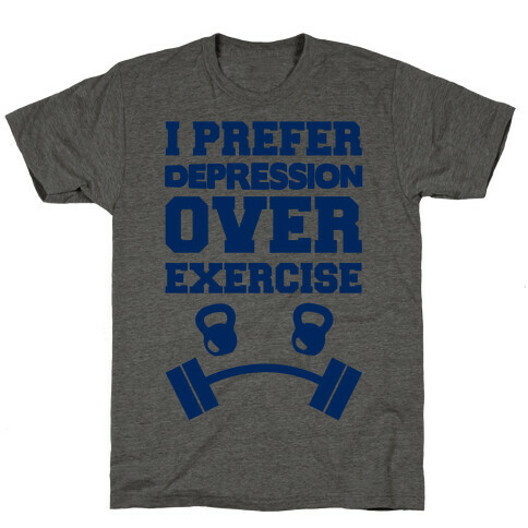 I Prefer Depression Over Exercise T-Shirt