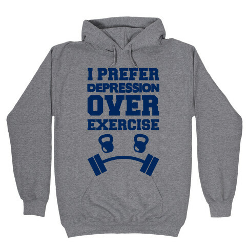 I Prefer Depression Over Exercise Hooded Sweatshirt