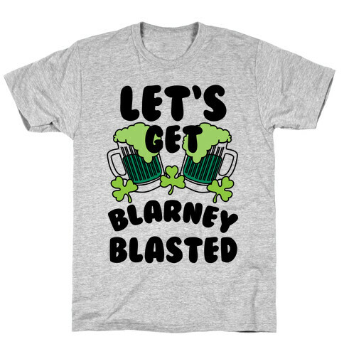 Let's Get Blarney Blasted T-Shirt