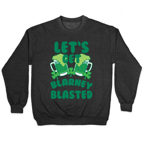 Let's Get Blarney Blasted Pullover