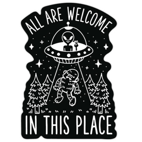 All are Welcome in this Place Bigfoot Alien Abduction Die Cut Sticker