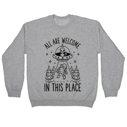 All are Welcome in this Place Bigfoot Alien Abduction Pullover