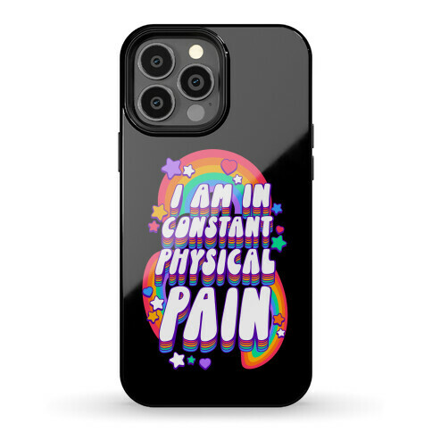 I Am In Constant Physical Pain Rainbows Phone Case