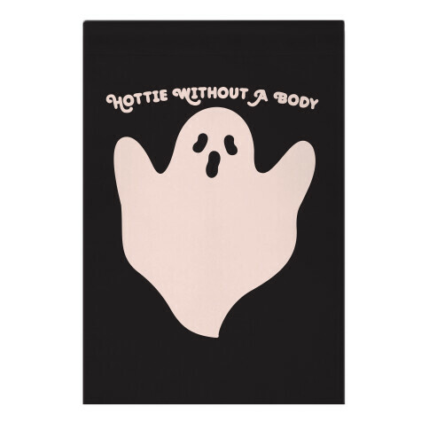 Hottie Without A Body Ghost Garden Flag