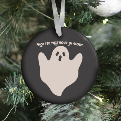 Hottie Without A Body Ghost Ornament