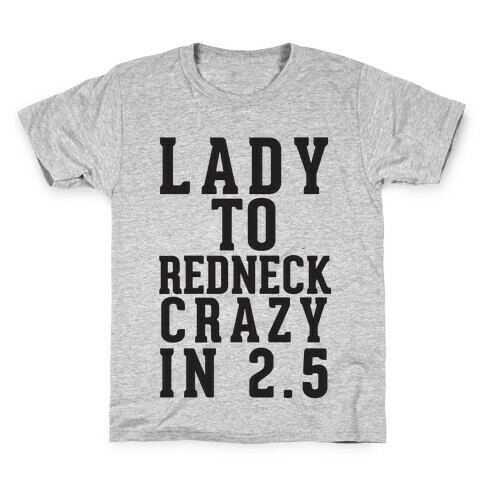 Lady To Redneck Crazy In 2.5 Kids T-Shirt