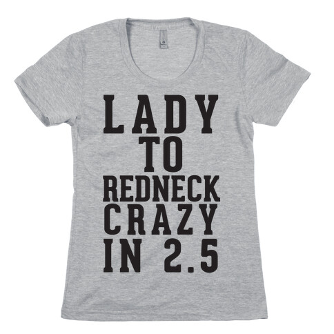 Lady To Redneck Crazy In 2.5 Womens T-Shirt