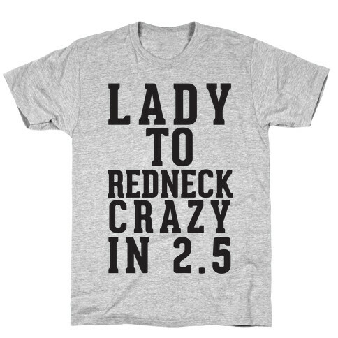 Lady To Redneck Crazy In 2.5 T-Shirt