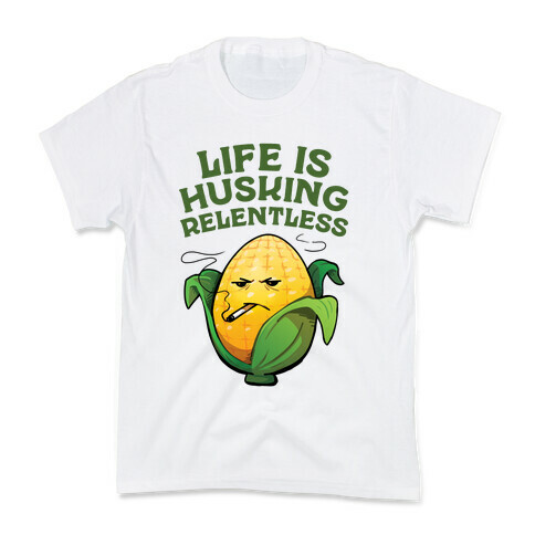 Life Is Husking Relentless Kids T-Shirt