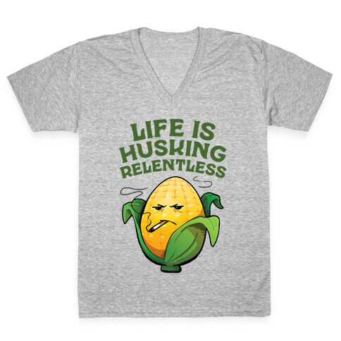 Life Is Husking Relentless V-Neck Tee Shirt