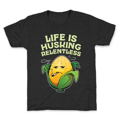 Life Is Husking Relentless Kids T-Shirt