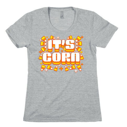 It's Corn Candy Corn Womens T-Shirt