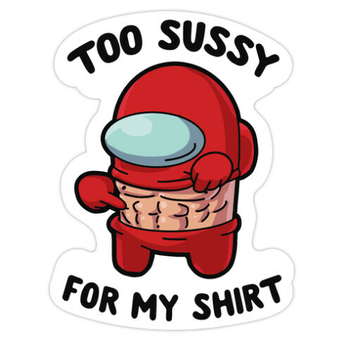 Too Sussy for my Shirt Die Cut Sticker