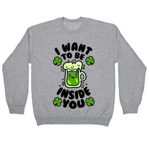 I Want To Be Inside You (St Patricks Day) Pullover
