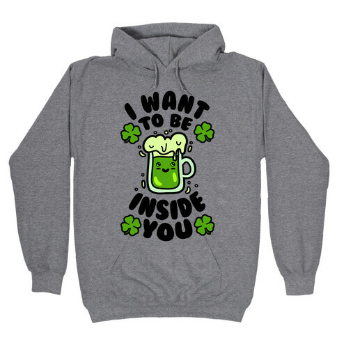 I Want To Be Inside You (St Patricks Day) Hooded Sweatshirt