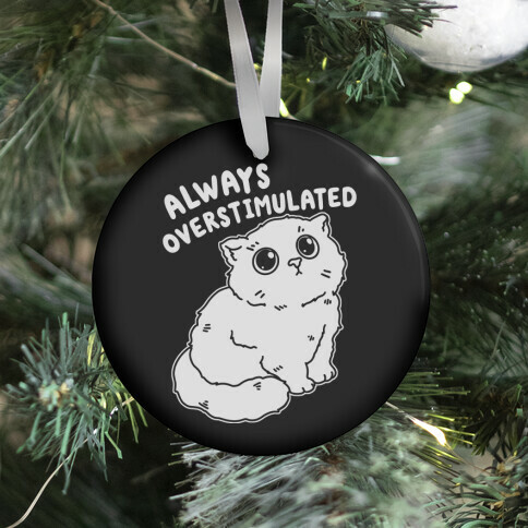 Always Overstimulated Cat Ornament