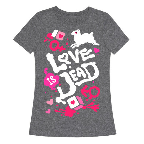 Love Is Dead Womens T-Shirt