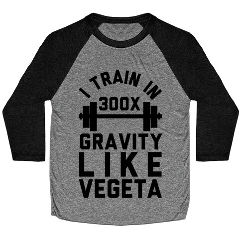 I Train In 300x Gravity Like Vegeta Baseball Tee