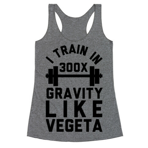 I Train In 300x Gravity Like Vegeta Racerback Tank Top