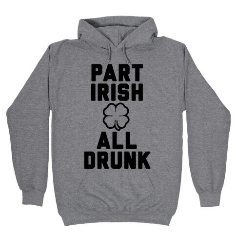 Part Irish All Drunk Hooded Sweatshirt