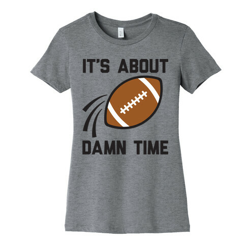 It's About Damn Time for Football Womens T-Shirt