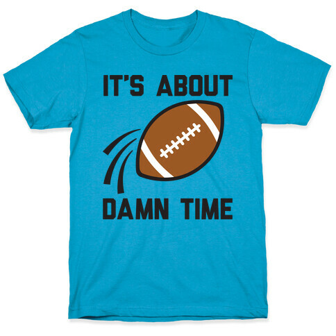 It's About Damn Time for Football T-Shirt