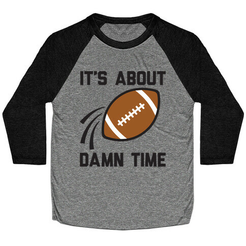 It's About Damn Time for Football Baseball Tee