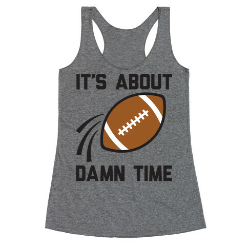 It's About Damn Time for Football Racerback Tank Top