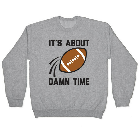 It's About Damn Time for Football Pullover