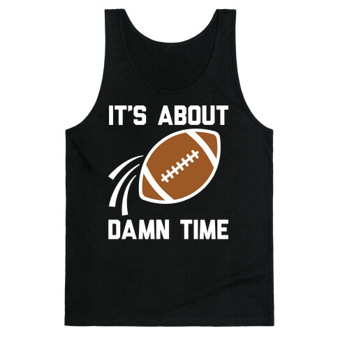 It's About Damn Time for Football Tank Top