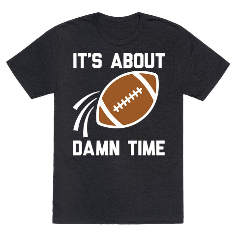 It's About Damn Time for Football T-Shirt