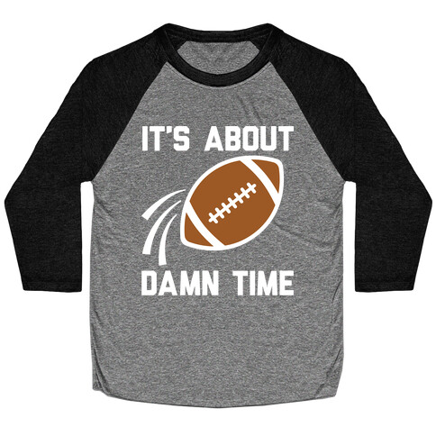 It's About Damn Time for Football Baseball Tee