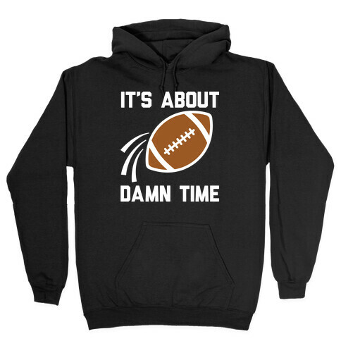 It's About Damn Time for Football Hooded Sweatshirt