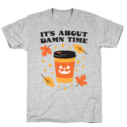 It's About Damn Time for Pumpkin Spice T-Shirt