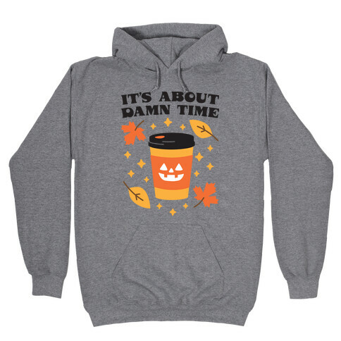 It's About Damn Time for Pumpkin Spice Hooded Sweatshirt