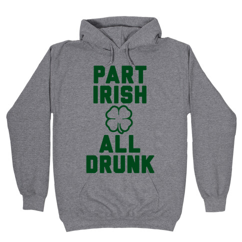 Part Irish All Drunk Hooded Sweatshirt