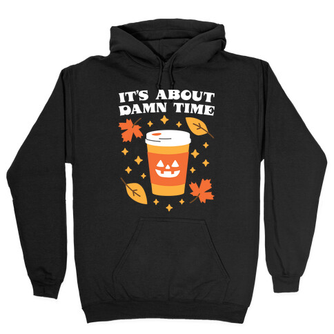It's About Damn Time for Pumpkin Spice Hooded Sweatshirt