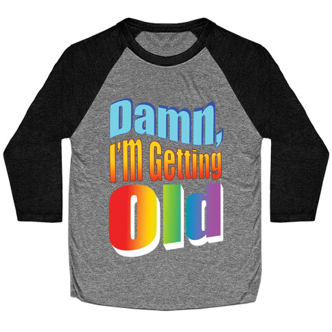 Damn, I'm Getting Old Nostalgic word art Baseball Tee