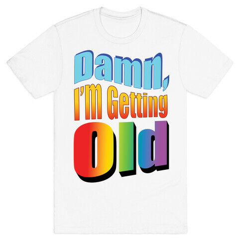 Damn, I'm Getting Old Nostalgic word art T-Shirt