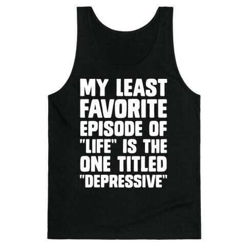 My Least Favorite Episode Of "Life" Is The One Titled "Depressive" Tank Top