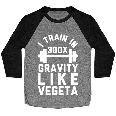 I Train In 300x Gravity Like Vegeta Baseball Tee