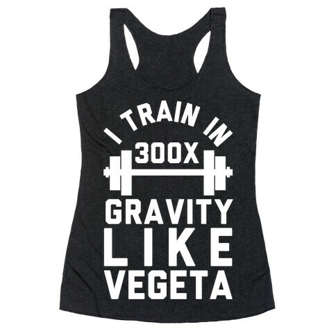 I Train In 300x Gravity Like Vegeta Racerback Tank Top