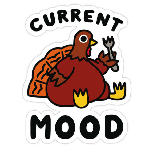 Current Mood (Hungry Turkey) Die Cut Sticker