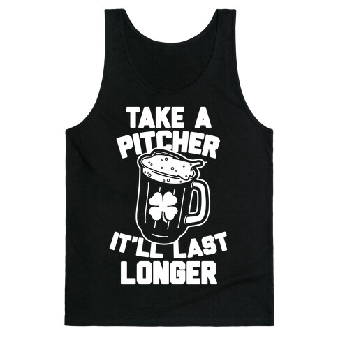 Take A Pitcher It'll Last Longer Tank Top